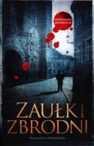 Zaułki zbrodni. Autor: praca zbiorowa. Dobreksiazki.pl Okładka książki Zaułki zbrodni
