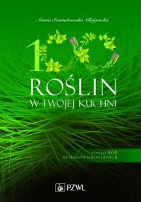 100 roślin w Twojej kuchni. Autor: Maria Szustakowska-Chojnacka. Dobreksiazki.pl Okładka książki 100 roślin w Twojej kuchni