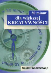 30 minut dla większej kreatywności. Autor: Helmut Schlicksupp. Dobreksiazki.pl Okładka książki 30 minut dla większej kreatywności