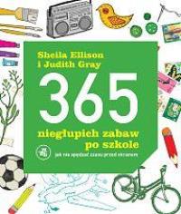 365 niegłupich zabaw po szkole. Autor: Sheila Ellison, Gray Judith. Dobreksiazki.pl Okładka książki 365 niegłupich zabaw po szkole