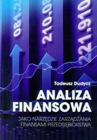 Analiza finansowa jako narzędzie zarządzania.... Autor: Dudycz Tadeusz. Dobreksiazki.pl Okładka książki Analiza finansowa jako narzędzie zarządzania...