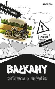 Bałkany zebrane z asfaltu. Autor: Michał S. Mazurek. Dobreksiazki.pl Okładka książki Bałkany zebrane z asfaltu