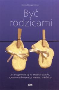 Być rodzicami. Autor: Honegger Fresco Grazia. Dobreksiazki.pl Okładka książki Być rodzicami