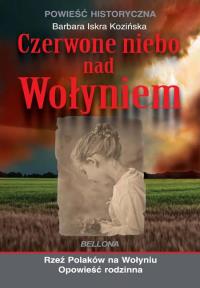 Czerwone niebo nad Wołyniem. Autor: Barbara Iskra Kozińska. Dobreksiazki.pl Okładka książki Czerwone niebo nad Wołyniem