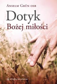 Dotyk Bożej miłości. Autor: Anselm Grun. Dobreksiazki.pl Okładka książki Dotyk Bożej miłości