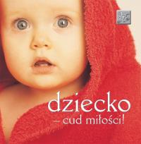 Dziecko cud miłości. Autor: Praca zbiorowa. Dobreksiazki.pl Okładka książki Dziecko cud miłości
