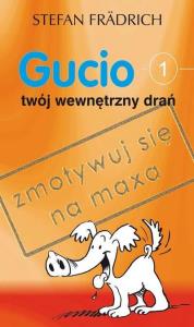Gucio, twój wewnętrzny drań. Autor: Stefan Fradrich. Dobreksiazki.pl Okładka książki Gucio, twój wewnętrzny drań