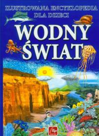 Ilustr. Encyklopedia dla dzieci - Wodny świat. Autor: Opracowanie zbiorowe. Dobreksiazki.pl Okładka książki Ilustr. Encyklopedia dla dzieci - Wodny świat
