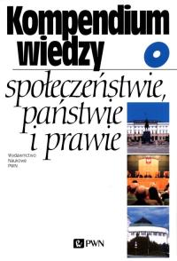 Kompendium wiedzy o społeczeństwie i państwie. Autor: Praca zbiorowa. Dobreksiazki.pl Okładka książki Kompendium wiedzy o społeczeństwie i państwie