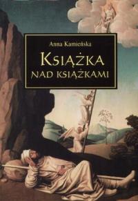 Książka nad Książkami. Autor: Kaganiec Kamieńska Anna. Dobreksiazki.pl Okładka książki Książka nad Książkami