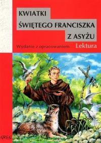 Kwiatki św. Franciszka z Asyżu z oprac. GREG. Autor: Praca zbiorowa. Dobreksiazki.pl Okładka książki Kwiatki św. Franciszka z Asyżu z oprac. GREG