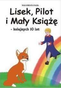 Lisek, Pilot i Mały Książę kolejnych 10 lat. Autor: Falba Małgorzata. Dobreksiazki.pl Okładka książki Lisek, Pilot i Mały Książę kolejnych 10 lat