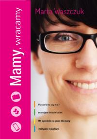 Mamy, wracamy. Autor: Marta Waszczuk. Dobreksiazki.pl Okładka książki Mamy, wracamy