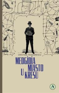 Medgidia Miasto u kresu. Autor: Cristian Teodorescu. Dobreksiazki.pl Okładka książki Medgidia Miasto u kresu