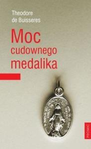 Moc cudownego medalika. Autor: Bussieres Teodor. Dobreksiazki.pl Okładka książki Moc cudownego medalika