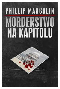 Morderstwo na Kapitolu. Autor: Margolin Philip. Dobreksiazki.pl Okładka książki Morderstwo na Kapitolu