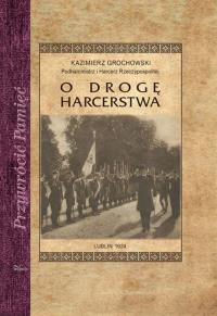 O drogę harcerstwa. Autor: Kazimierz Grochowski. Dobreksiazki.pl Okładka książki O drogę harcerstwa