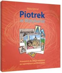 Piotrek w Watykanie. Przewodnik dla dzieci i młodzieży po najmniejszym państwie świata. Autor: Gawryś Edyta. Dobreksiazki.pl Okładka książki Piotrek w Watykanie. Przewodnik dla dzieci i młodzieży po najmniejszym państwie świata