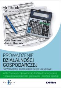 Prowadzenie działalności gospodarczej. Nowoczesne przedsiębiorstwo usługowe A.35.1. Autor: Gaertner Maria, Kruczek Mariusz. Dobreksiazki.pl Okładka książki Prowadzenie działalności gospodarczej. Nowoczesne przedsiębiorstwo usługowe A.35.1