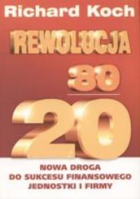 Rewolucja 80/20. Autor: Koch Richard. Dobreksiazki.pl Okładka książki Rewolucja 80/20