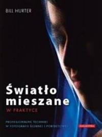 Światło mieszane w praktyce. Autor: Hurter Bill. Dobreksiazki.pl Okładka książki Światło mieszane w praktyce