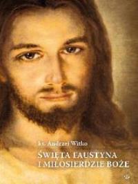 Święta Faustyna i Miłosierdzie Boże SALWATOR. Autor: Andrzej Witko (ks.). Dobreksiazki.pl Okładka książki Święta Faustyna i Miłosierdzie Boże SALWATOR