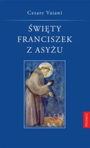Święty Franciszek z Asyżu. Autor: Vaiani Cesare. Dobreksiazki.pl Okładka książki Święty Franciszek z Asyżu