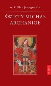 Święty Michał Archanioł. Autor: o. Gilles Jeanguenin. Dobreksiazki.pl Okładka książki Święty Michał Archanioł