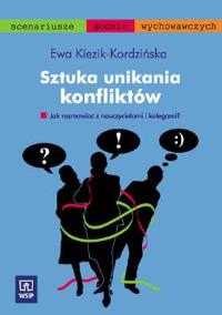 Sztuka unikania konfliktów. WSiP. Autor: Kiezik-Kordzińska Ewa. Dobreksiazki.pl Okładka książki Sztuka unikania konfliktów. WSiP
