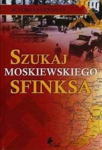 Szukaj moskiewskiego sfinksa. Autor: Eidintas Alfonsas. Dobreksiazki.pl Okładka książki Szukaj moskiewskiego sfinksa
