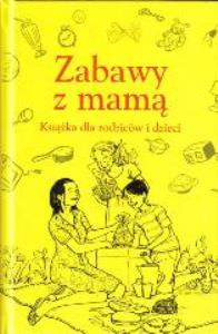 Zabawy z mamą SBM. Autor: Alison Maloney. Dobreksiazki.pl Okładka książki Zabawy z mamą SBM