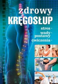 Zdrowy kręgosłup. Autor: Opracowanie zbiorowe. Dobreksiazki.pl Okładka książki Zdrowy kręgosłup
