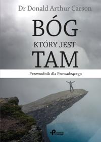 Bóg, który jest tam. Autor: Carson Donald Arthur. Dobreksiazki.pl Okładka książki Bóg, który jest tam