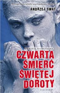 Czwarta śmierć świętej Doroty. Autor: Swat Andrzej. Dobreksiazki.pl Okładka książki Czwarta śmierć świętej Doroty