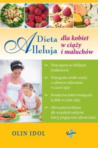 Dieta Alleluja dla kobiet w ciąży i maluchów. Autor: Olin Idol. Dobreksiazki.pl Okładka książki Dieta Alleluja dla kobiet w ciąży i maluchów
