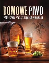 Domowe piwo. Autor: Banachowicz Adrian. Dobreksiazki.pl Okładka książki Domowe piwo