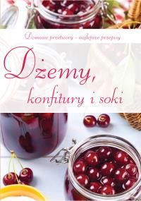Dżemy, konfitury i soki. Autor: praca zbiorowa. Dobreksiazki.pl Okładka książki Dżemy, konfitury i soki