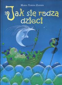 Jak się rodzą dzieci. Autor: Zannin Teresa Maria. Dobreksiazki.pl Okładka książki Jak się rodzą dzieci