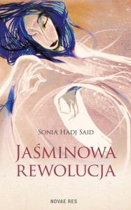 Jaśminowa rewolucja. Autor: Sonia Hadj Said. Dobreksiazki.pl Okładka książki Jaśminowa rewolucja