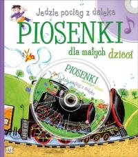 Jedzie pociąg z daleka Piosenki dla małych dzieci. Autor: Bernat Joanna, Toruń-Czernek Józefa. Dobreksiazki.pl Okładka książki Jedzie pociąg z daleka Piosenki dla małych dzieci