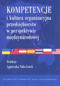Kompetencje i kultura organizacyjna przedsiębiorstw w perspektywie międzynarodowej. Autor: Agnieszka Sitko-Lutek (red.). Dobreksiazki.pl Okładka książki Kompetencje i kultura organizacyjna przedsiębiorstw w perspektywie międzynarodowej