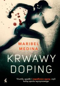 Krwawy doping. Autor: Medina Maribel. Dobreksiazki.pl Okładka książki Krwawy doping