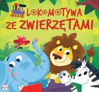 Lokomotywa ze zwierzątkami. Autor: Opracowanie zbiorowe. Dobreksiazki.pl Okładka książki Lokomotywa ze zwierzątkami