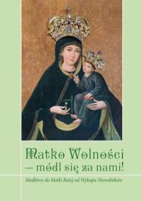 Matko Wolności módl się za nami. Wydawca: Wydawnictwo Księży Sercanów. Dobreksiazki.pl Opakowanie Matko Wolności módl się za nami