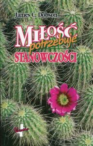 Miłość potrzebuje stanowczości. Autor: James C. Dobson. Dobreksiazki.pl Okładka książki Miłość potrzebuje stanowczości