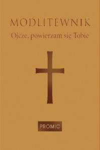Modlitewnik Ojcze, powierzam się Tobie. Autor: Bogna Paszkiewicz (red.). Dobreksiazki.pl Okładka książki Modlitewnik Ojcze, powierzam się Tobie