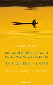 Moja podróż po Azji Południowo-Wschodniej. Autor: Kolasa Janusz. Dobreksiazki.pl Okładka książki Moja podróż po Azji Południowo-Wschodniej
