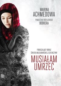 Musiałam umrzeć. Autor: Achmedowa Marina. Dobreksiazki.pl Okładka książki Musiałam umrzeć