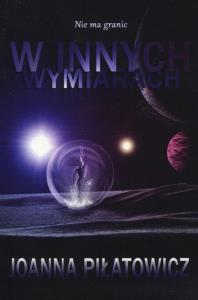 Nie ma granic W innych wymiarach. Autor: Joanna Piłatowicz. Dobreksiazki.pl Okładka książki Nie ma granic W innych wymiarach