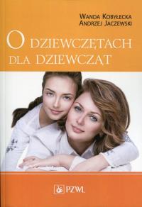 O dziewczętach dla dziewcząt. Autor: Wanda Kobyłecka, Andrzej Jaczewski. Dobreksiazki.pl Okładka książki O dziewczętach dla dziewcząt